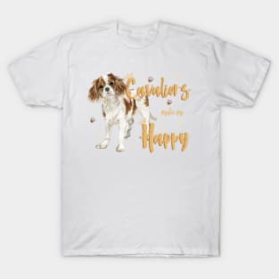 Cavaliers make me Happy! Especially for Cavalier King Charles Spaniel Dog Lovers! T-Shirt